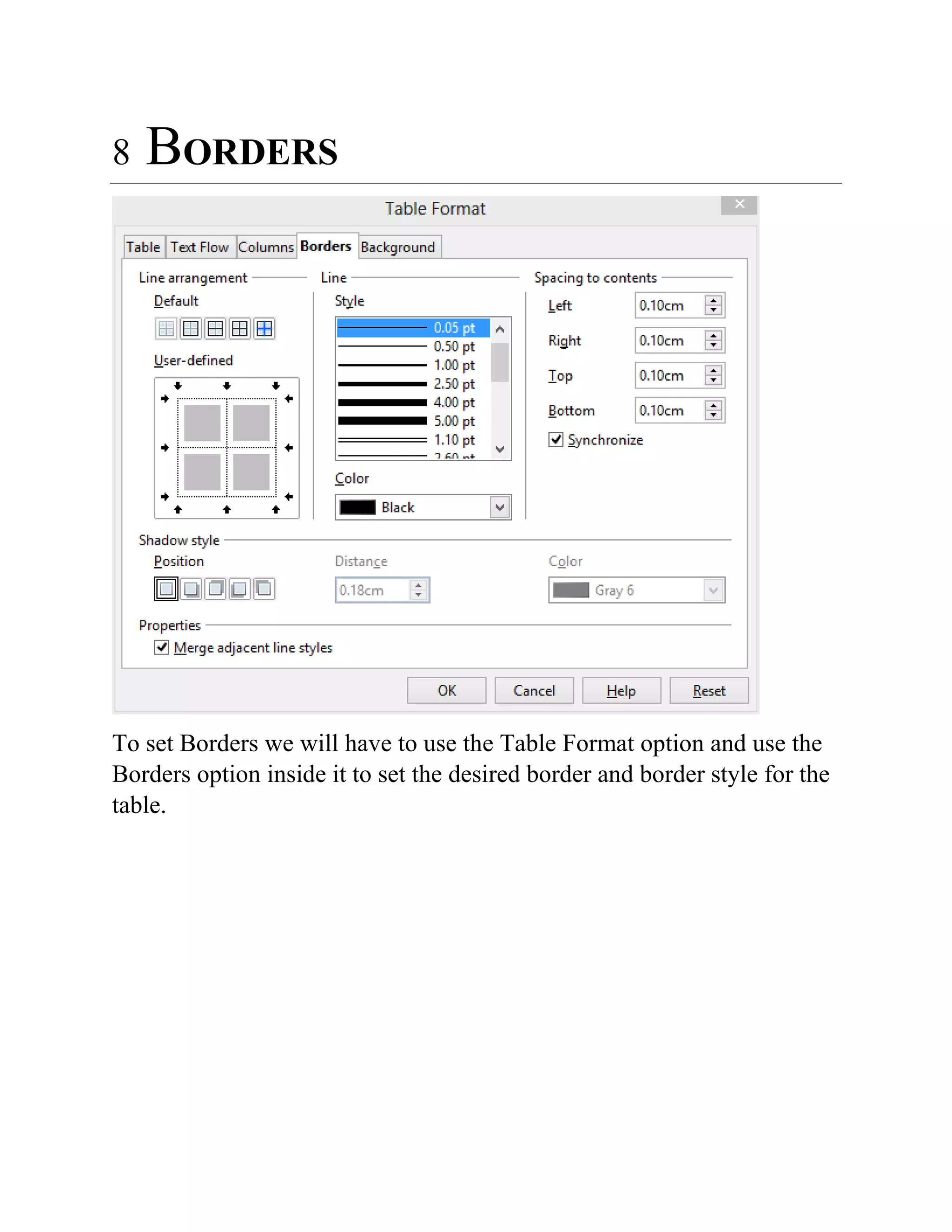 8 BORDERS
To set Borders we will have to use the Table Format option and use the
Borders option inside it to set the desired border and border style for the
table.
 