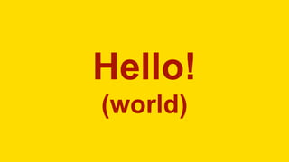 Hello!
(world)
 