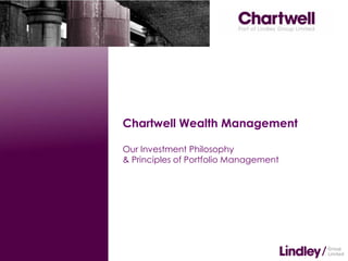 Chartwell Wealth Management

Our Investment Philosophy
& Principles of Portfolio Management
 