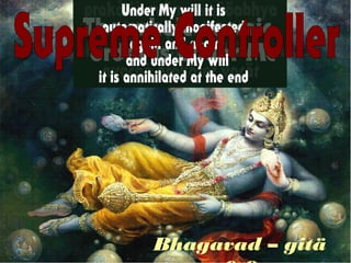 Bhagavad – gitä 
9.8 
 