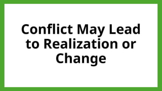 Conflict May Lead
to Realization or
Change
 