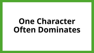 One Character
Often Dominates
 