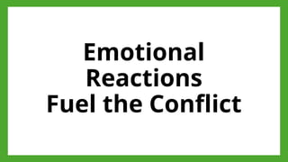 Emotional
Reactions
Fuel the Conflict
 