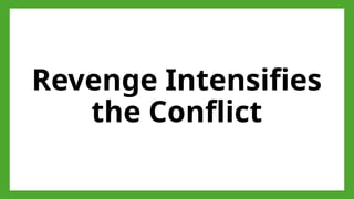 Revenge Intensifies
the Conflict
 