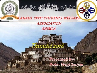 LAHAUL SPITI STUDENTS WELFARE
ASSOCIATION
SHIMLA
 