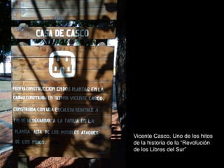 Vicente Casco. Uno de los hitos
de la historia de la “Revolución
de los Libres del Sur”