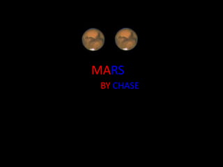 MARS
BY CHASE
 