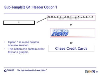 Sub-Template G1: Header Option 1 Option 1 is a one column, one row solution. This option can contain either text or a graphic. Chase Credit Cards or or 