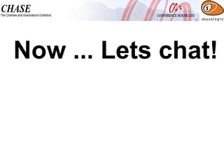 Now ... Lets chat! 