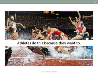 6
Athletes do this because they want to.
Source: http://goo.gl/ES9pfx
 