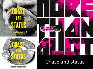 Chase and status
 