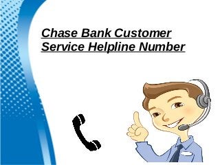 Chase Bank Customer
Service Helpline Number
 