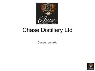 Chase Distillery Ltd Current  portfolio 