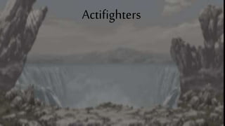 Actifighters
 