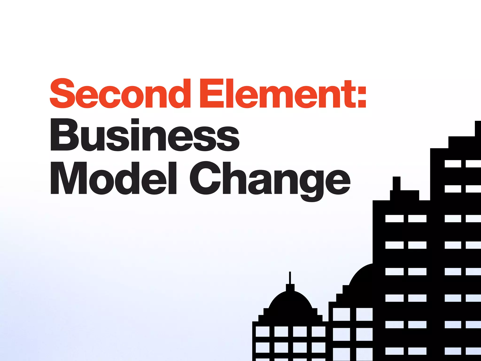 Business
Model Change
SecondElement:
 