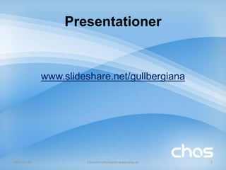 Presentationer


             www.slideshare.net/gullbergiana




2012-09-24            Förnamn efternamn www.chas.se   1
 