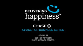 CHASE FOR BUSINESS SERIES
JENN LIM
CEO | CO-FOUNDER
CHIEF HAPPINES OFFICER
 