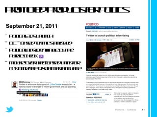Promoted Products for Politics  Political Ads Launch  DC - based team established Political ads identifiable by the purple check  Mouse-over web-based units for customizable disclaimer language September 21, 2011 