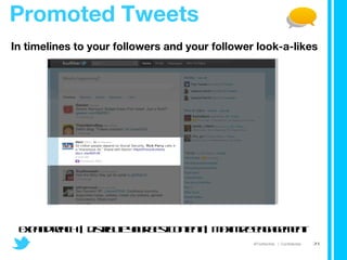 In timelines to your followers and your follower look-a-likes  expand reach  |  distribute your best content  |  maximize engagement Promoted Tweets 