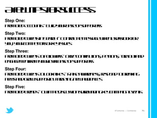 A few tips for success Step One:  Promoted Accounts - Build your base of supporters Step Two:  Promoted Tweets in Search - Control the message when users look for you, your competitors or key issues Step Three:  Promoted Tweets to Followers - Drive contributions, petitions, turn out and engagement from your loyal base of supporters Step Four:  Promoted Tweets to Lookalikes - Raise awareness, respond to breaking news and grow support by targeting new audiences Step Five:  Promoted Trends - Own the discussion surrounding key campaign events  