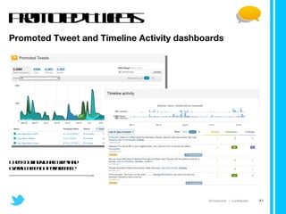 Promoted Tweets Promoted Tweet and Timeline Activity dashboards Check out individual Tweet and overall campaign performance 