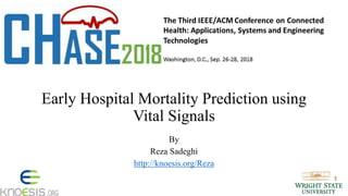 Early Hospital Mortality Prediction using
Vital Signals
By
Reza Sadeghi
http://knoesis.org/Reza