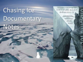 Chasing Ice
Documentary
Notes
 