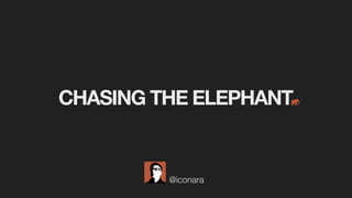 @iconara
CHASING THE ELEPHANT
 
