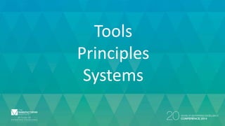 Tools 
Principles 
Systems 
 
