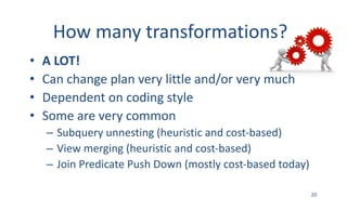 How	many	transformations?
• A	LOT!
• Can	change	plan	very	little	and/or	very	much
• Dependent	on	coding	style
• Some	are	v...