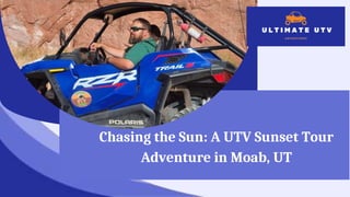 Chasing the Sun: A UTV Sunset Tour
Adventure in Moab, UT
 