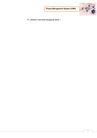 Chasis Management System (CMS)
4
17) Jelaskan cara kerja penggerak aksel !
 
