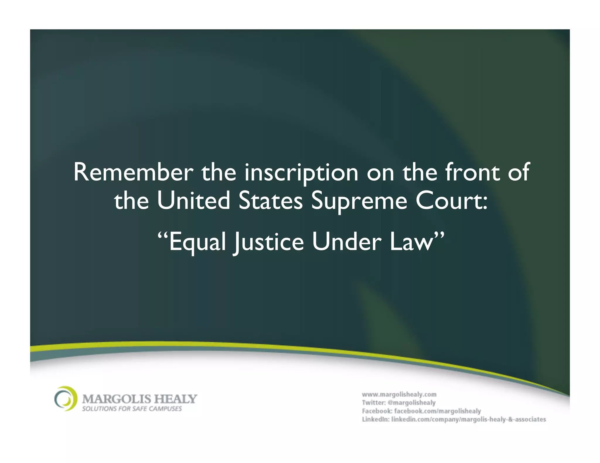 Remember the inscription on the front of
   the United States Supreme Court:	

       “Equal Justice Under Law”	

             	

 	

 	

   	

 	

 	

   	

 	

 