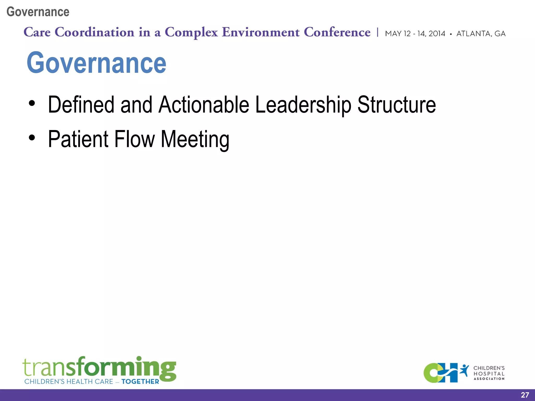 • Defined and Actionable Leadership Structure
• Patient Flow Meeting
Governance
27
Governance
 