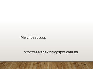 45
Merci beaucoup
http://masterlexfr.blogspot.com.es
 