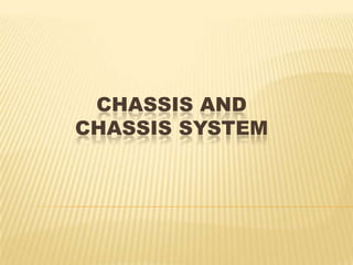 CHASSIS AND
CHASSIS SYSTEM
 