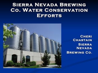 Sierra Nevada Brewing Co. Water Conservation Efforts Cheri Chastain Sierra Nevada Brewing Co . 