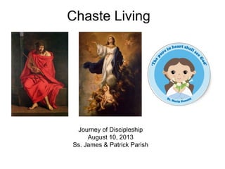 Chaste Living
Journey of Discipleship
August 10, 2013
Ss. James & Patrick Parish
 