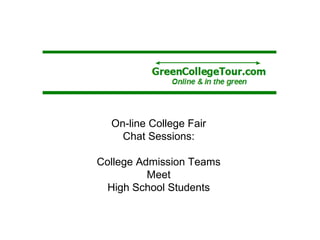 On-line College Fair Chat Sessions: College Admission Teams Meet High School Students 