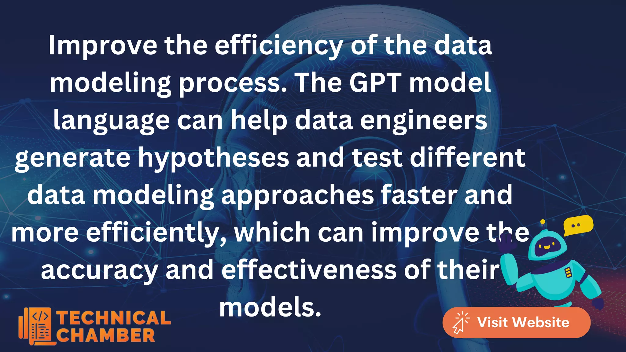 Improve the efficiency of the data
modeling process. The GPT model
language can help data engineers
generate hypotheses and test different
data modeling approaches faster and
more efficiently, which can improve the
accuracy and effectiveness of their
models. Visit Website
 