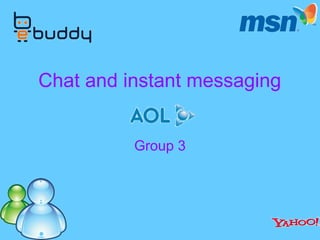 Chat and instant messaging  Group 3 