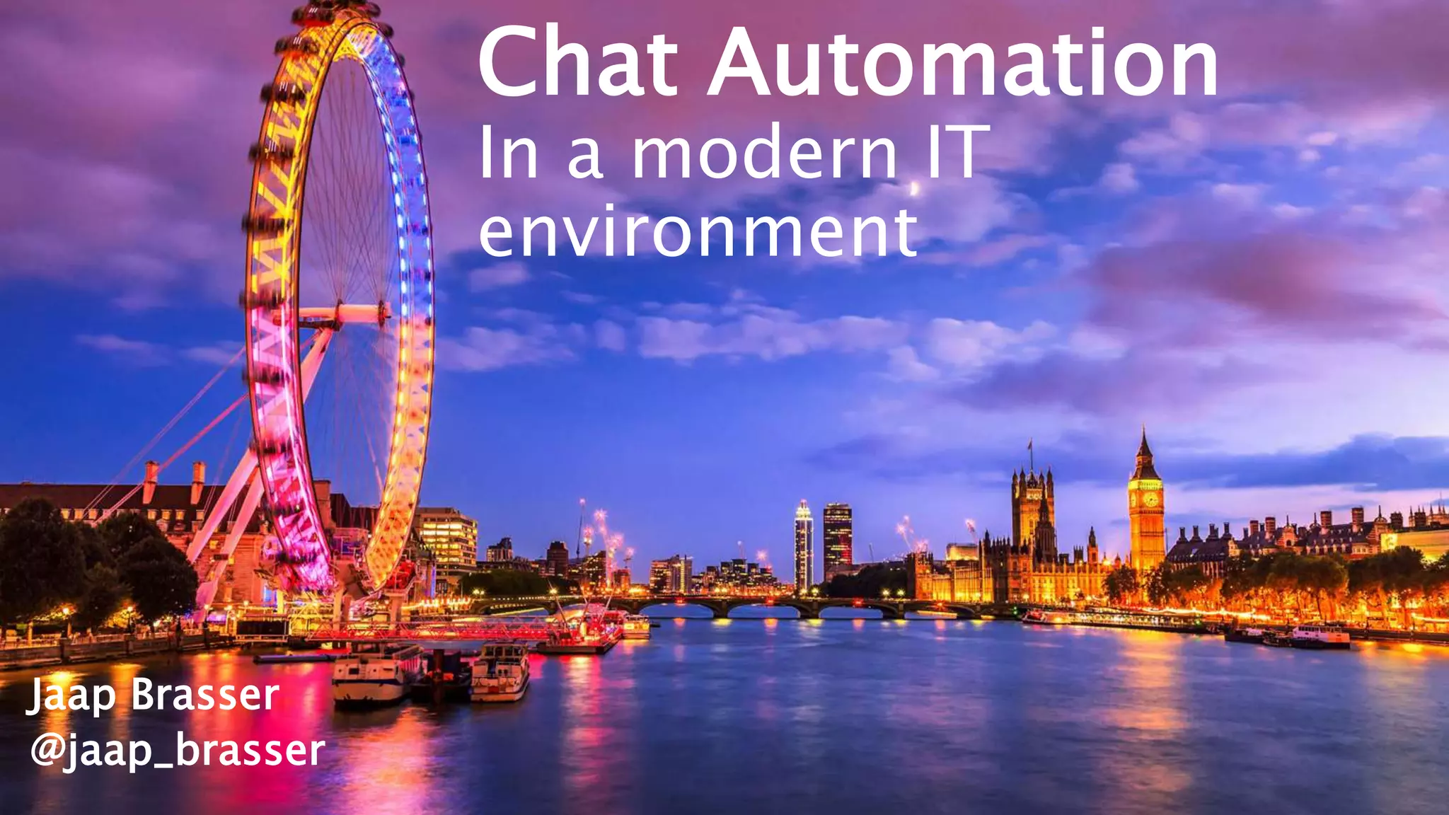 Chat Automation
In a modern IT
environment
Jaap Brasser
@jaap_brasser
 