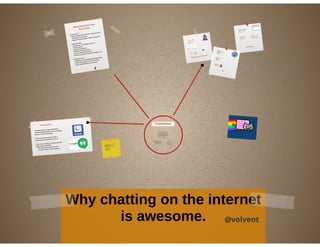 Why chatting on the internet is awesome