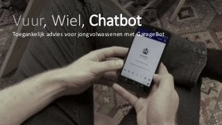 Vuur, Wiel, Chatbot
Toegankelijk advies voor jongvolwassenen met GarageBot
 