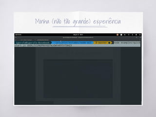 Minha (não tão grande) experiência
 