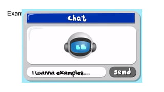 Examples
I wanna examples….
 