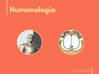 TALK CHATBOT
Humanologia
 