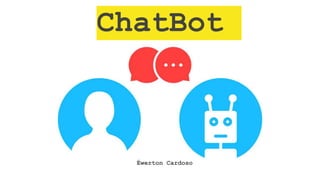 ChatBot
Éwerton Cardoso
 