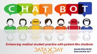 May 17, 2018
Samah GHALLOUSSI
Data Scientist, NLP
Enhancing medical student practice with patient-like chatbots
 