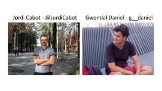 Jordi Cabot - @JordiCabot Gwendal Daniel - g__daniel
 